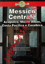 AA. VV. - Messico Centrale. Acapulco, Monte Alban, Costa Pacifica e Caraibica.