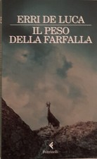 ERRI DE LUCA - IL PESO DELLA FARFALLA - FELTRINELLI EDITORE - 2009