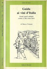Guida ai vini d'Italia. Nomi gusti annate come e che cosa bere. Marco Trimani. 1