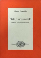 CARACCIOLO ALBERTO STATO E SOCIETA' CIVILE. PROBLEMI DELL'UNIFICAZIONE ITALIANA
