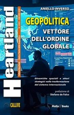 Heartland. Geopolitica - Vettore dell'Ordine Globale. Dinamiche Spaziali e Attor