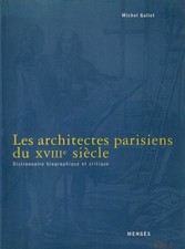Gallet, Michel..LES ARCHITECTES PARISIENS DU XVIIIE SIèCLE: DICTIONNAIRE BIOGRAP