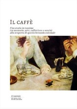 Il Caffe. Una Storia in Tazzina: tra Memorie, Arte, Caffettiere e Servizi alla S