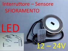 Interruttore LED a SFIORAMENTO 12-24V strip G4 sensore TONDO faretti lampada A
