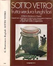 Sotto vetro. Frutta, verdura, funghi, fiori, erbe aromatiche e spezie. Gianna Mo