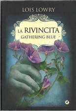La rivincita - Gathering blue - The Giver (vol. 2) di Lowry, Lois ed. Giunti