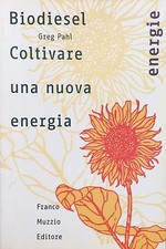 BIODIESEL COLTIVARE UNA NUOVA ENEGIA - G.PAHL - Ed.FRANCO MUZZIO-ingegneria