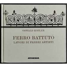 Ferro Battuto - Lavori di Fabbri Artisti - O. Kofler - Ed. Athesia - 1981