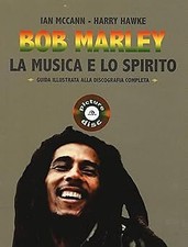 Bob Marley. La musica e lo spirito. Guida illustrata alla discografia completa [