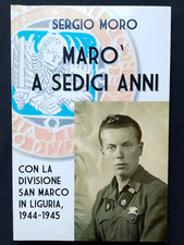 MARIO' A SEDICI ANNI CON LA DIVISIONE SAN MARCO IN LIGURIA 1944-1945 Moro 2008