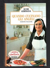 Quando cucinano gli Angeli - SUOR GERMANA - cucina - gastronomia - ricette