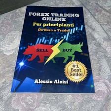 A. Aloisi, Forex Trading Online, Per Principianti, Da Zero A Trader
