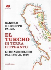 Palma, Daniele ..EL TURCHO IN TERRA D'OTRANTO. LO SCIAME BELLICO DAL 1480 AL 181