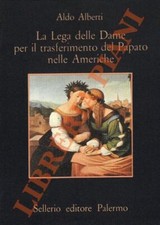 ALBERTI Aldo - La lega delle Dame per il trasferimento del Papato nelle Americh