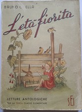 L'ETA' FIORITA: letture 3. classe elementare di Bruno Grella, SEI, 1951 - Libro