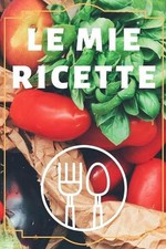 Le mie RICHETTE: Quaderno per