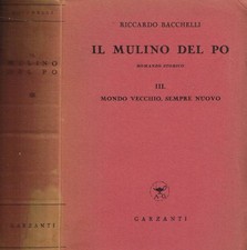 Il Mulino del Po vol.III. Mondo vecchio, sempre nuovo. . Riccardo Bacchelli. 194
