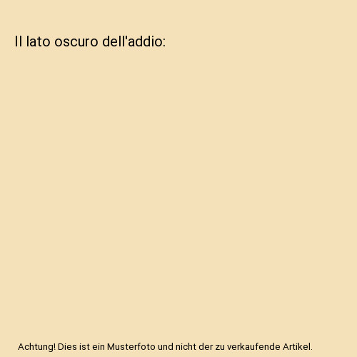 Lato oscuro dell addio - il, dell'addio