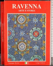 RAVENNA. ARTE E STORIA. GIUSEPPE BOVINI. LONGO EDITORE.