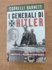 I GENERALI DI HITLER - I CONDOTTIERI DELLA MACCHINA DA GUERRA NAZISTA - CORRELLI