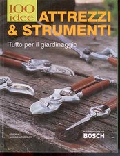 100 IDEE attrezzi e strumenti per GIARDINAGGIO -all. Gardenia-Bosch-Mondadori-D5