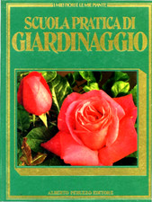 " SCUOLA PRATICA DI GIARDINAGGIO ( VOLUME 1° ) : I MIEI FIORI E LE MIE PIANTE" 