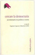 CERCARE LA DEMOCRAZIA. Itinerario tra politica e storia Capozzi Griffo ed. Guida
