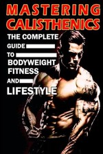 Mastering Calisthenics The