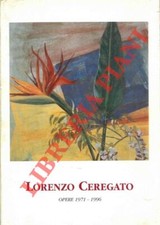 CEREGATO Lorenzo - Lorenzo Ceregato. Opere 1971-1996.