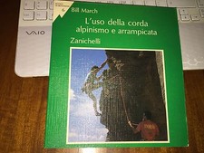 BILL MARCH L'USO DELLA CORDA ALPINISMO E ARRAMPICATA Zanichelli brossurato 