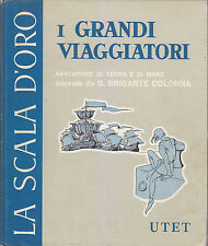 I GRANDI VIAGGIATORI di Brigante Colonna LA SCALA D ORO UTET 1958 libro ragazzi
