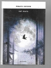 Nel Muro - Mauro Corona - Mondadori 2018 Prima Edizione