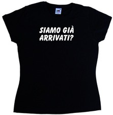 Siamo Gia Arrivati? Maglietta