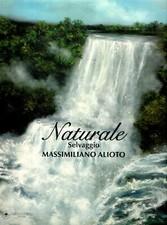 NATURALE SELVAGGIO - Massimiliano Alioto - Arte - opere - natura artista Maretti