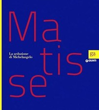 Matisse. La seduzione di Michelangelo. Ediz. illustrata Beltramo Ceppi