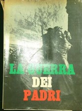 LA GUERRA DEI PADRI TAGLIATI ALBERTO - BORDIGNON CARLA CINO DEL DUCA 1964 