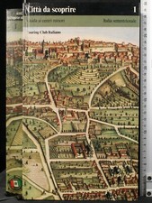 CITTÀ DA SCOPRIRE 1. GUIDA AI CENTRI MINORI. ITALIA SETTENTRIONALE. AA.VV. TCI.