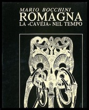 ROMAGNA LA CAVEJA NEL TEMPO - TIRATURA LIMITATA E NUMERATA LS di BOCCHINI MARIO