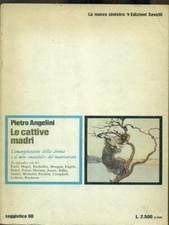 LE CATTIVE MADRI ANGELINI PIETRO SAVELLI 1974 SAGGISTICA BROSSURA