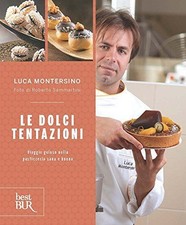 Libri Luca Montersino - Le Dolci Tentazioni. Viaggio Goloso Nella Pasticceria Sa