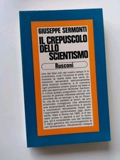 Il Crepuscolo dello scientismo - Giuseppe Sermonti - Rusconi ed.-1976