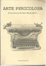 ALFANO MIGLIETTI Francesca, Arte pericolosa. Prearo1991