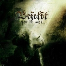 BEJELIT - You Die And I… -
