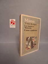 Tonio Kroger, La morte a Venezia, Cane e padrone - Mann, Thomas - Garzanti, 1973