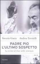 Padre Pio. L'ultimo Sospetto. La Verita Sul Frate Delle Stimmate Saverio Gaeta