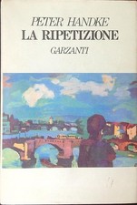 LA RIPETIZIONE HANDKE PETER GARZANTI 1990 NARRATORI MODERNI