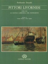 PITTORI LIVORNESI 1900-1950  DONZELLI FERDINANDO  CAPPELLI EDITORE