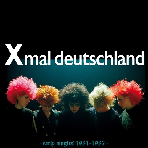 Xmal deutschland early singles - deutschland,