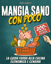 Mangia Sano Con Poco: La Guida
