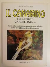 IL CANARINO e le sue specie: CARDELLINO,... - FRANCISCO LOPEZ - EDIZIONE E.V.